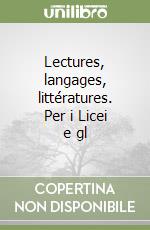 Lectures, langages, littératures. Per i Licei e gl libro