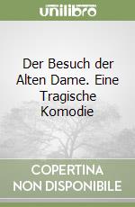 Der Besuch der Alten Dame. Eine Tragische Komodie