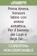 Prima itinera. Versioni latine con sintesi sintattica. Per il biennio dei Licei e degli Ist. Magistrali libro