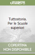 Tuttostoria. Per le Scuole superiori libro