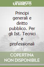 Principi generali e diritto pubblico. Per gli Ist. Tecnici e professionali libro