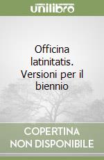 Officina latinitatis. Versioni per il biennio libro