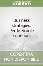 Business strategies. Per le Scuole superiori libro