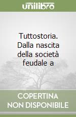 Tuttostoria. Dalla nascita della società feudale a libro