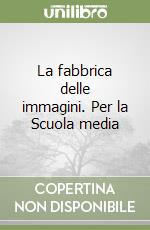 La fabbrica delle immagini. Per la Scuola media (1) libro