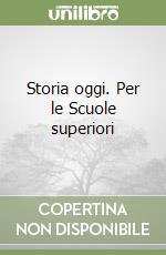 Storia oggi. Per le Scuole superiori libro