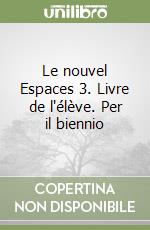 Le nouvel Espaces 3. Livre de l'élève. Per il biennio libro