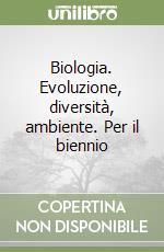 Biologia. Evoluzione, diversità, ambiente. Per il biennio libro