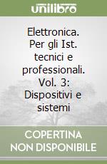 Elettronica. Per gli Ist. tecnici e professionali. Vol. 3: Dispositivi e sistemi libro