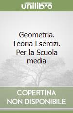 Geometria. Teoria-Esercizi. Per la Scuola media libro