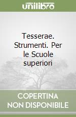 Tesserae. Strumenti. Per le Scuole superiori libro