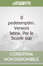 Il pedetemptim. Versioni latine. Per le Scuole sup libro