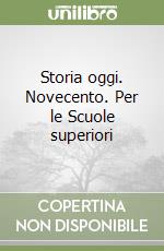 Storia oggi. Novecento. Per le Scuole superiori libro