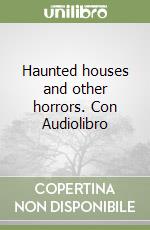 Haunted houses and other horrors. Con Audiolibro libro