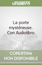 La porte mystérieuse. Con Audiolibro libro