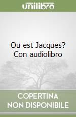 Ou est Jacques? Con audiolibro libro