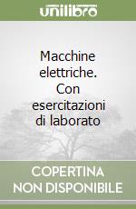 Macchine elettriche. Con esercitazioni di laborato libro