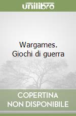 Wargames. Giochi di guerra libro