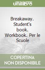 Breakaway. Student's book. Workbook. Per le Scuole