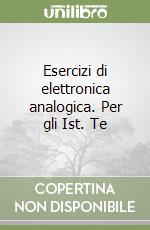 Esercizi di elettronica analogica. Per gli Ist. Te libro