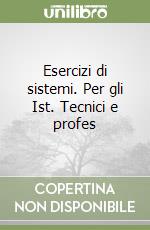 Esercizi di sistemi. Per gli Ist. Tecnici e profes libro