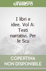 I libri e idee. Vol A: Testi narrativi. Per le Scu libro