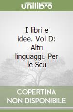 I libri e idee. Vol D: Altri linguaggi. Per le Scu libro