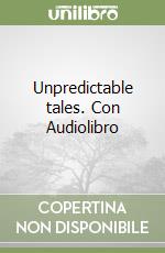 Unpredictable tales. Con Audiolibro libro