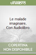 Le malade imaginaire. Con Audiolibro libro