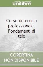 Corso di tecnica professionale. Fondamenti di tele