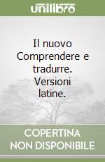 Il nuovo Comprendere e tradurre. Versioni latine.  libro