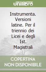 Instrumenta. Versioni latine. Per il triennio dei Licei e degli Ist. Magistrali libro