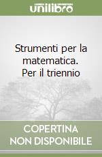 Strumenti per la matematica. Per il triennio (1) libro