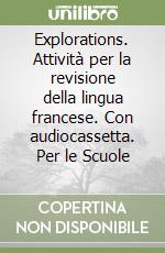 Explorations. Attività per la revisione della lingua francese. Con audiocassetta. Per le Scuole (1) libro