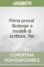 Prima prova! Strategie e modelli di scrittura. Per libro