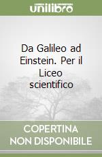 Da Galileo ad Einstein. Per il Liceo scientifico libro