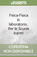 Fisica-Fisica in laboratorio. Per le Scuole superi libro