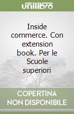 Inside commerce. Con extension book. Per le Scuole superiori libro