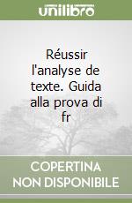 Réussir l'analyse de texte. Guida alla prova di fr libro