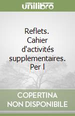 Reflets. Cahier d'activités supplementaires. Per l libro