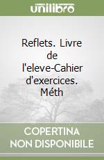 Reflets. Livre de l'eleve-Cahier d'exercices. Méth libro