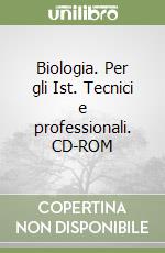 Biologia. Per gli Ist. Tecnici e professionali. CD-ROM libro