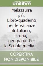 Melazzurra più. Libro-quaderno per le vacanze di italiano, storia, geografia. Per la Scuola media (1) libro