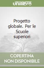 Progetto globale. Per le Scuole superiori libro