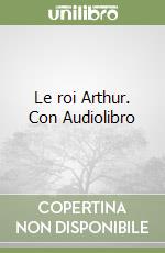 Le roi Arthur. Con Audiolibro libro