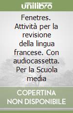 Fenetres. Attività per la revisione della lingua francese. Con audiocassetta. Per la Scuola media (1) libro