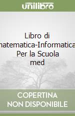 Libro di matematica-Informatica. Per la Scuola med libro