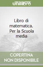 Libro di matematica. Per la Scuola media libro