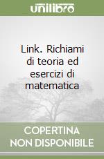 Link. Richiami di teoria ed esercizi di matematica libro