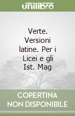 Verte. Versioni latine. Per i Licei e gli Ist. Mag libro